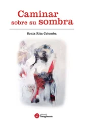 Sonia Rita Colomba - Caminar sobre su sombra