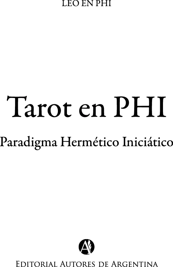 Leo en PHI Tarot en PHI Paradigma Hermético Iniciático Leo en PHI 1a ed - фото 1