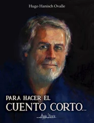 Hugo Hanisch Ovalle - Para hacer el cuento corto...