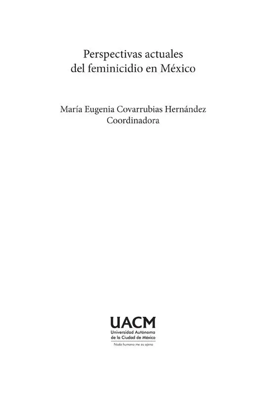 COLECCIÓN ESTUDIOS DE GÉNERO Perspectivas actuales del feminicidio en México - фото 3