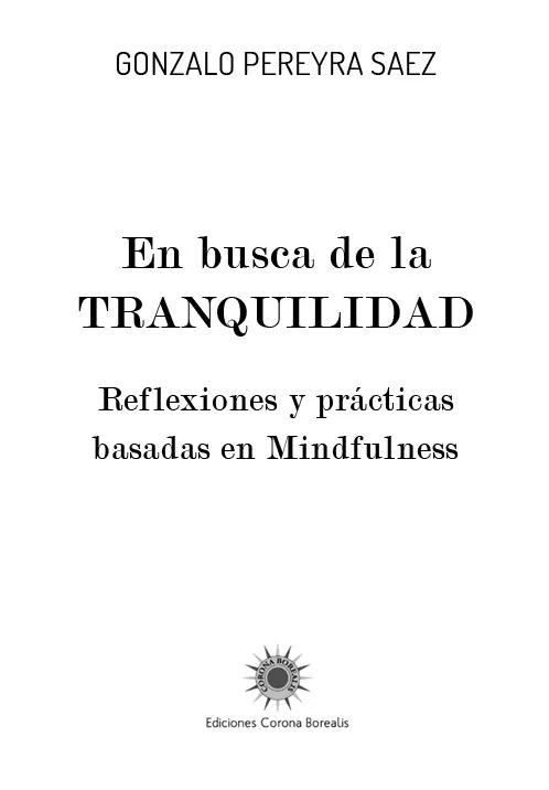 En busca de la TRANQUILIDAD Reflexiones y prácticas basadas en Mindfulness - фото 1