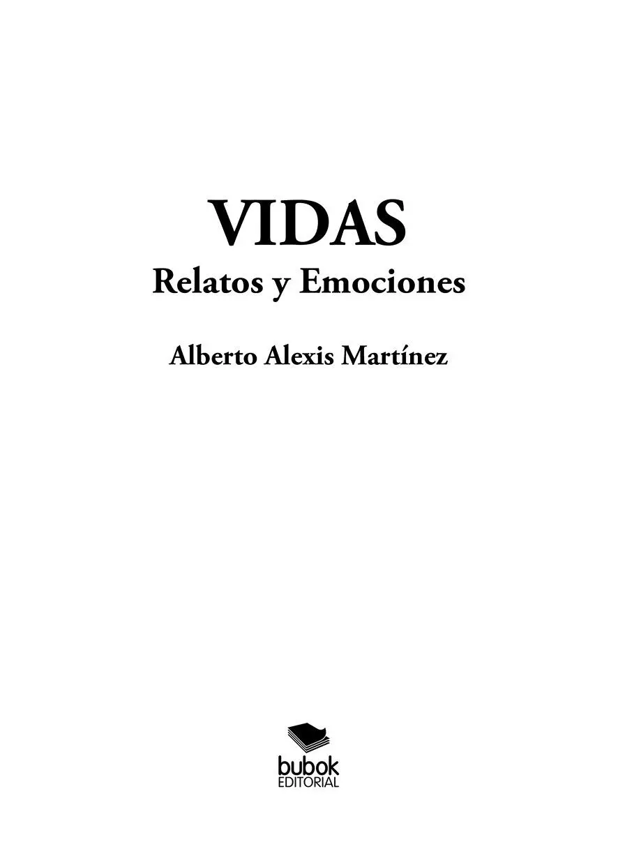 Alberto Alexis Martínez Vidas Relatos y Emociones Octubre 2021 ISBN ePub - фото 1