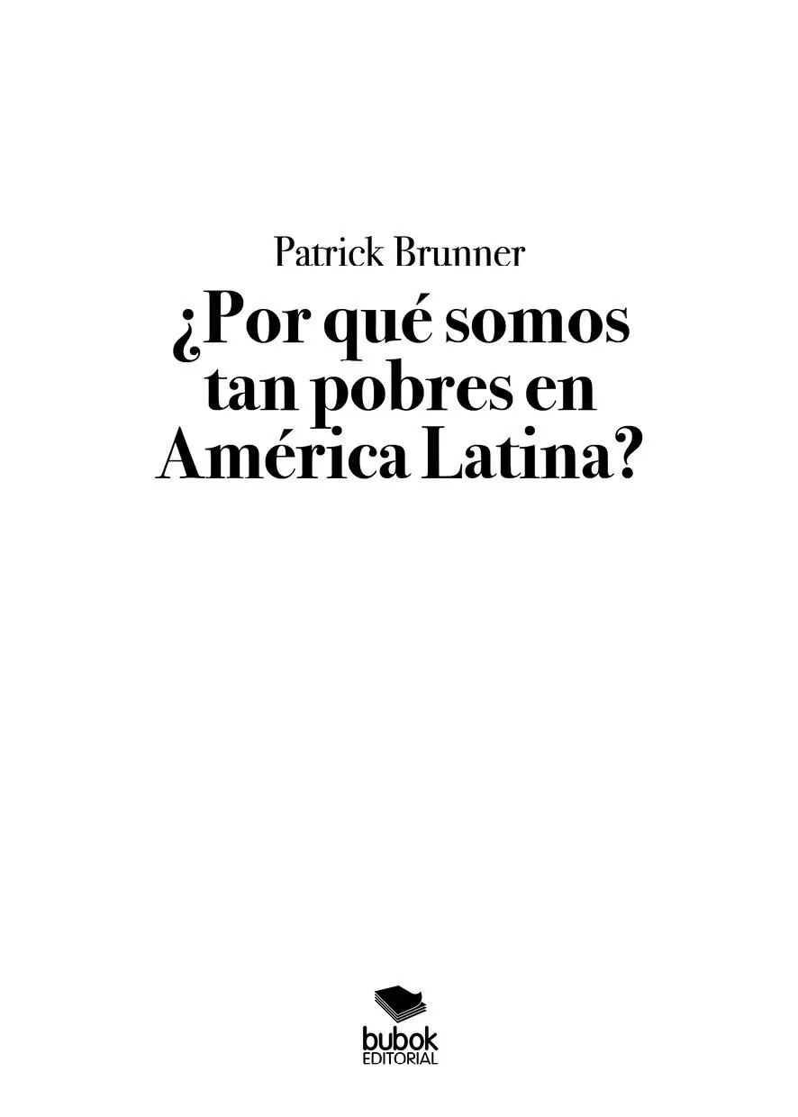 Patrick Brunner Por qué somos tan pobres en América Latina Corrección - фото 1