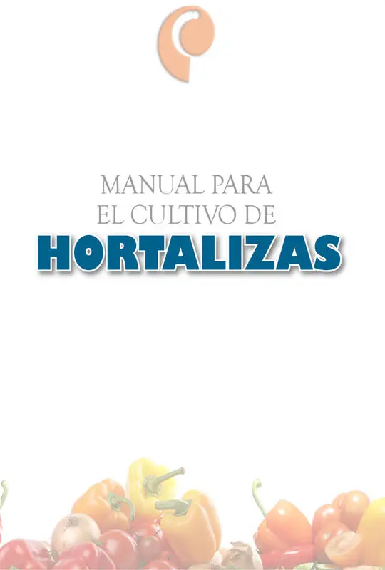 Manual para el cultivo de hortalizas Editor científico Hernán Pinzón Ramírez - фото 1