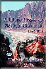 Charley Brindley - A Última Missão Da Sétima Cavalaria - Livro Dois