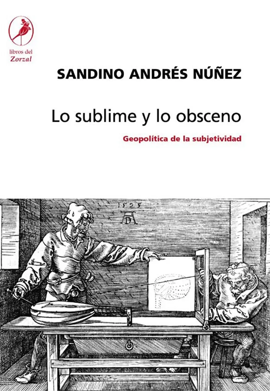 Sandino Andrés Núñez Lo sublime y lo obsceno Geopolítica de la subjetividad - фото 1