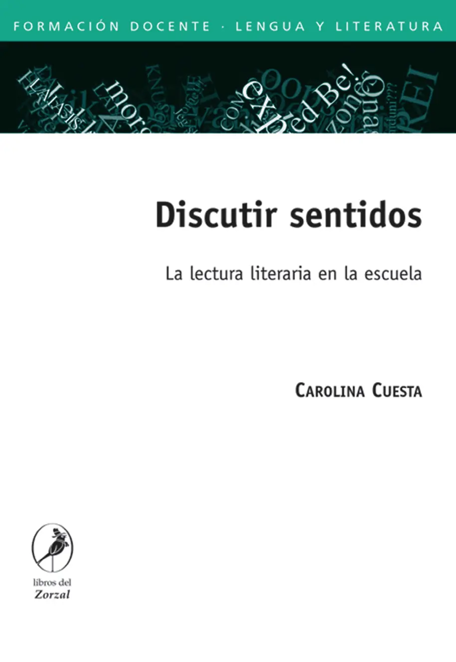 Carolina Cuesta Discutir sentidos La lectura literaria en la escuela Cuesta - фото 1