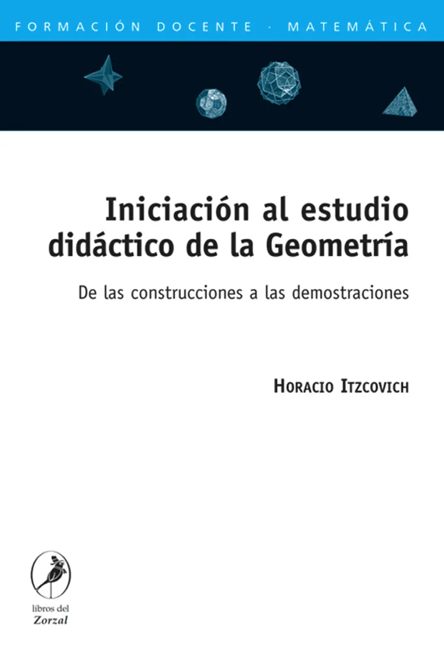 Horacio Itzcovich Iniciación al estudio didáctico de la Geometría De las - фото 1