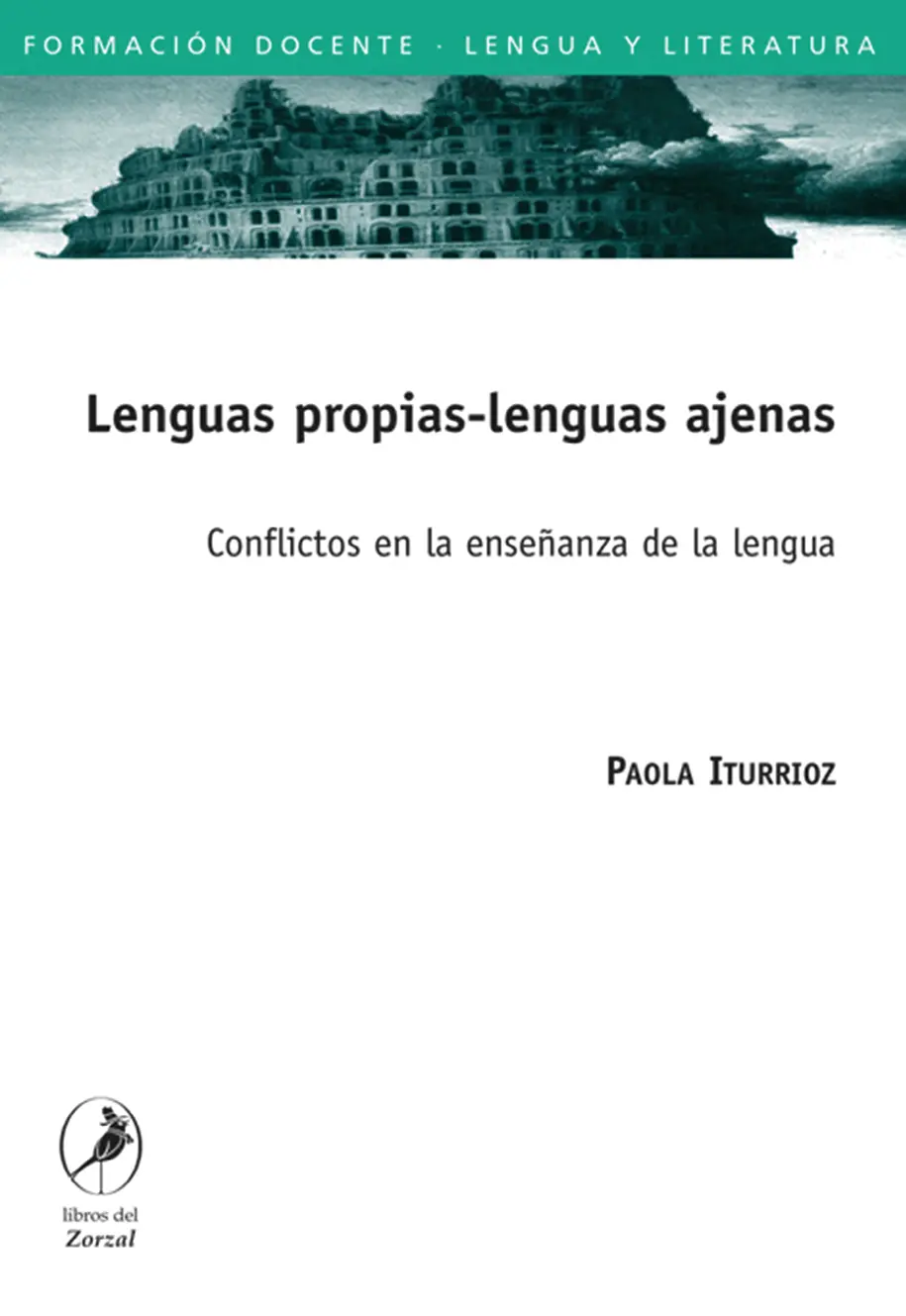 Paola Iturrioz Lenguas propias Lenguas ajenas Conflictos en la enseñanza de la - фото 1