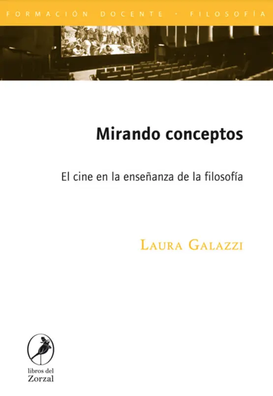 Laura Galazzi Mirando conceptos El cine en la enseñanza de la filosofía - фото 1