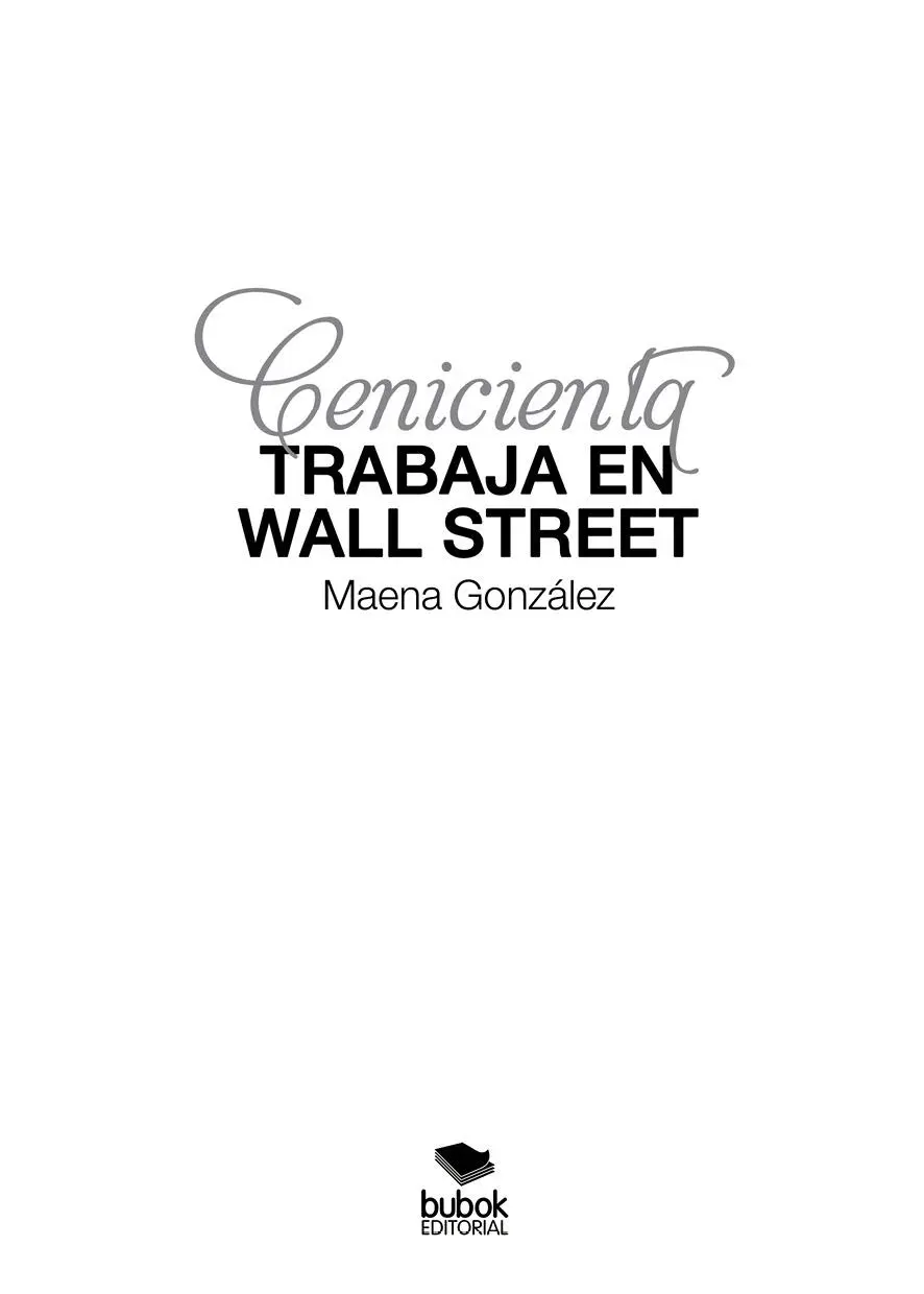 Maena González Cenicienta trabaja en Wall Street Septiembre de 2021 ISBN - фото 1