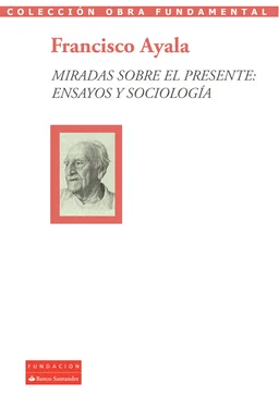 Francisco Ayala Miradas sobre el presente: ensayos y sociología обложка книги
