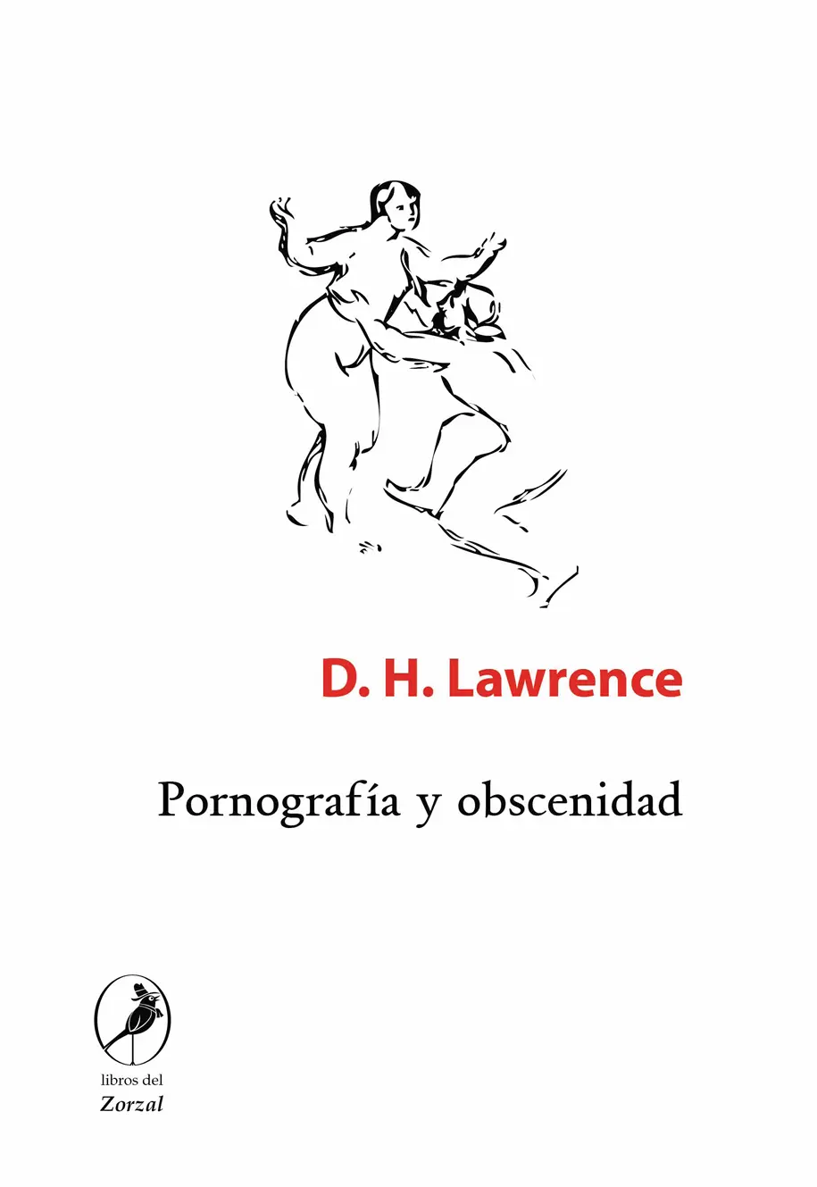 D H Lawrence Pornografía y obscenidad Traducción de Iair Kon Bordelois - фото 1