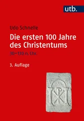 Udo Schnelle - Die ersten 100 Jahre des Christentums 30-130 n. Chr.