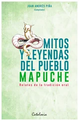 Juan Andrés Piña - Mitos y Leyendas del pueblo mapuche
