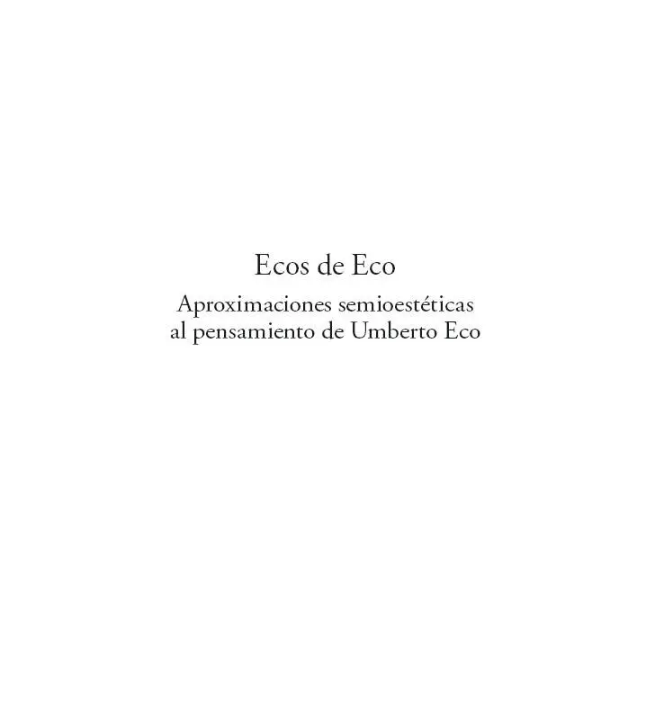 Ecos de Eco Aproximaciones semioestéticas al pensamiento de Umberto Eco - фото 1