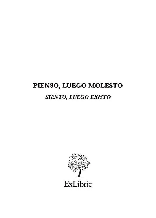 PIENSO LUEGO MOLESTO SIENTO LUEGO EXISTO Manuel Riesco González de la - фото 1