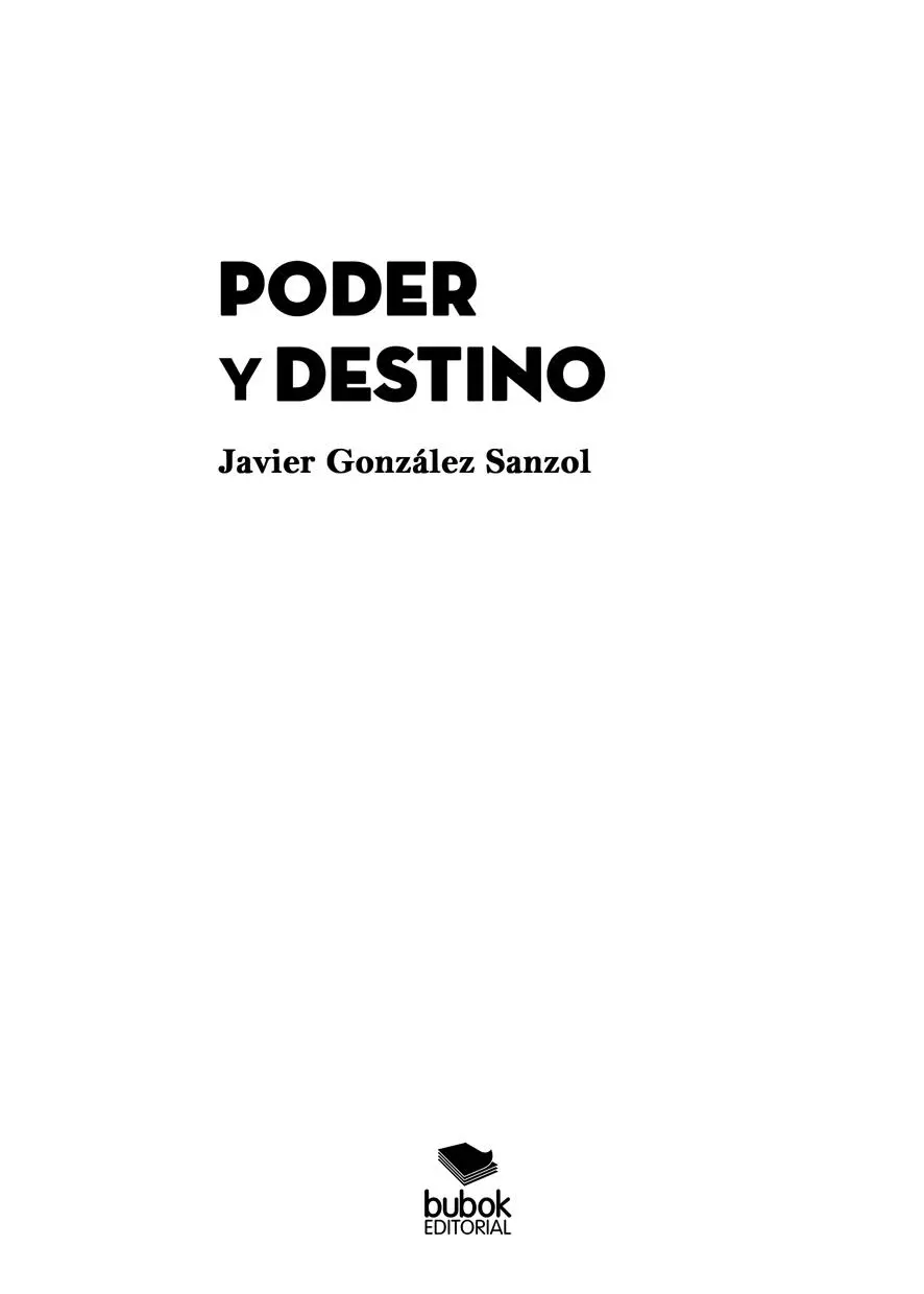 Javier González Sanzol Poder y destino Agosto de 2021 ISBN papel - фото 1