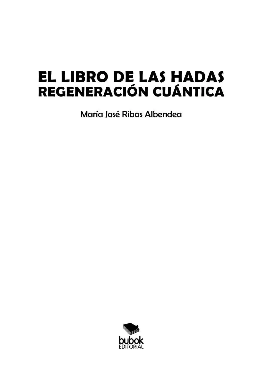 María José Ribas Albendea El libro de las hadas Regeneración cuántica - фото 1