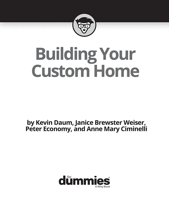 Building Your Custom Home For Dummies Published by John Wiley Sons - фото 1