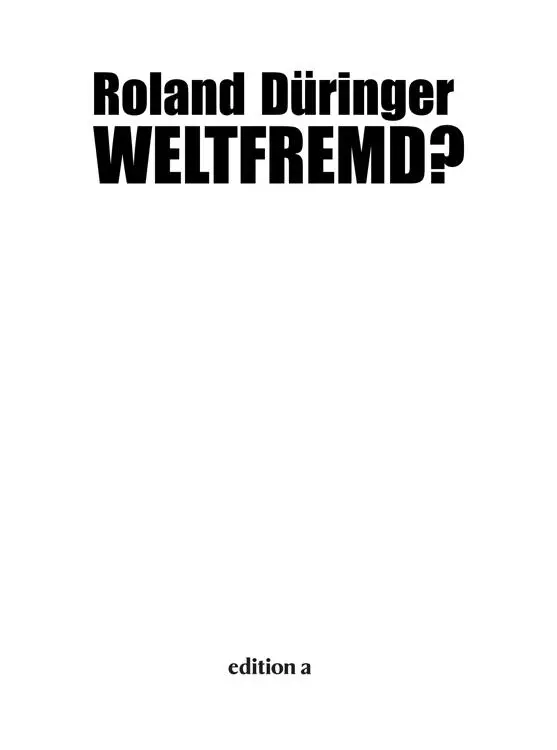 Roland Düringer Weltfremd Alle Rechte vorbehalten 2015 edition a Wien - фото 1
