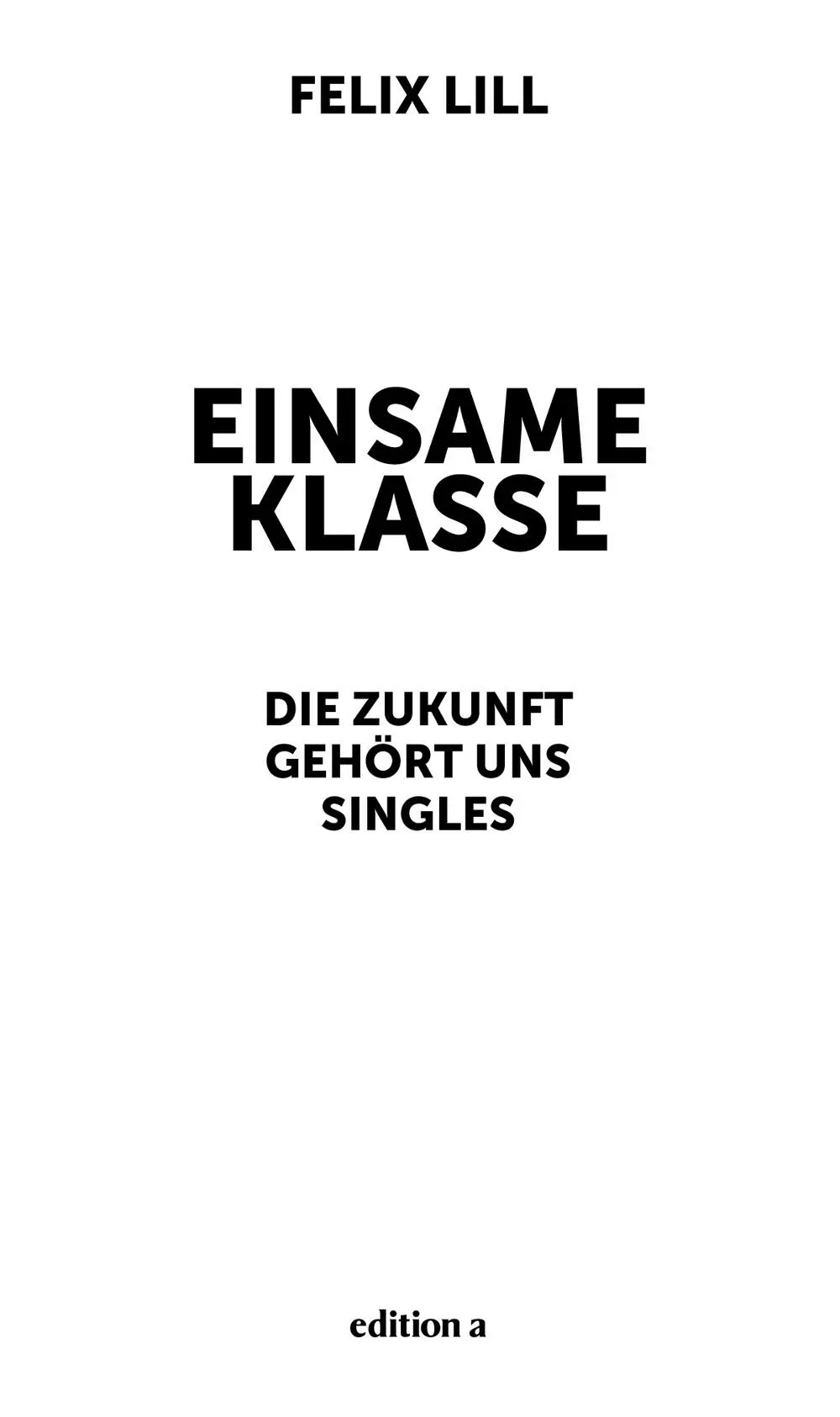 Felix Lill Einsame Klasse Alle Rechte vorbehalten 2017 edition a Wien - фото 1