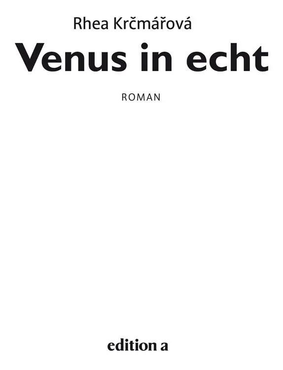 Rhea Krčmářová Venus in echt Alle Rechte vorbehalten 2013 edition a Wien - фото 1