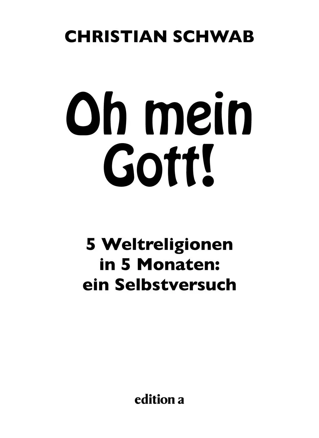 Christian Schwab Oh mein Gott 5 Weltreligionen in 5 Monaten ein - фото 1