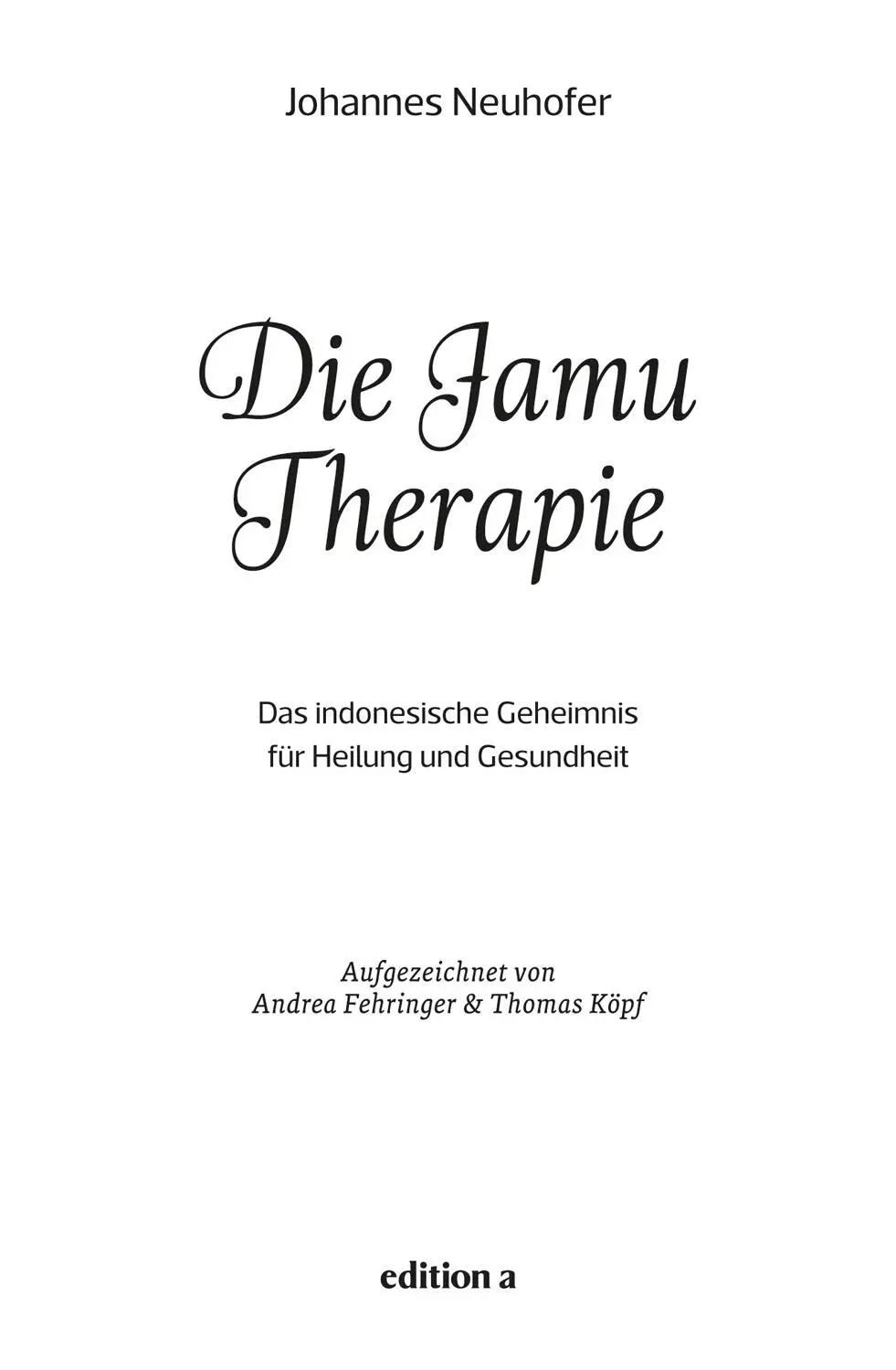 Johannes Neuhofer Die JamuTherapie Redaktionelle Mitarbeit Lauren Seywald - фото 1