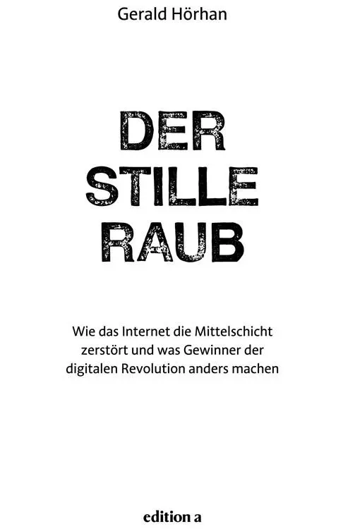 Gerald Hörhan Der stille Raub Alle Rechte vorbehalten 2017 edition a Wien - фото 1
