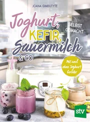 Joana Gimbutyte - Joghurt, Kefir, Sauermilch &amp; Co selbst gemacht