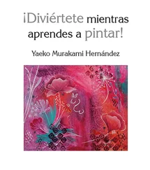 Yaeko Murakami Hernández - ¡Diviértete mientras aprendes a pintar!