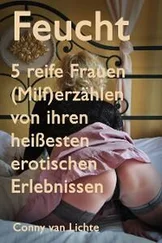 Conny van Lichte - Feucht - 5 reife Frauen (Milf) erzählen von ihren heißesten erotischen Erlebnissen