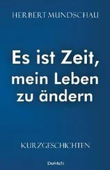 Herbert Mundschau - Es ist Zeit, mein Leben zu ändern