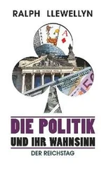 Ralph Llewellyn - Die Politik und ihr Wahnsinn