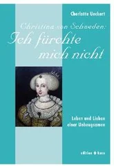 Charlotte Ueckert - Christina von Schweden - Ich fürchte mich nicht