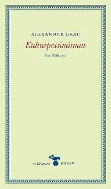 Alexander Grau Kulturpessimismus обложка книги