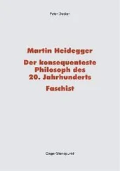 Peter Decker - Martin Heidegger – Der konsequenteste Philosoph des 20. Jahrhunderts – Faschist