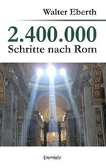 Walter Eberth - 2.400.000 Schritte nach Rom