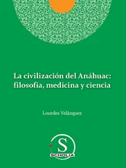 Lourdes Velazquez González - La civilización del Anáhuac - filosofía, medicina y ciencia