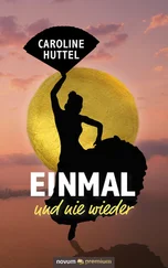 Caroline Huttel - Einmal und nie wieder