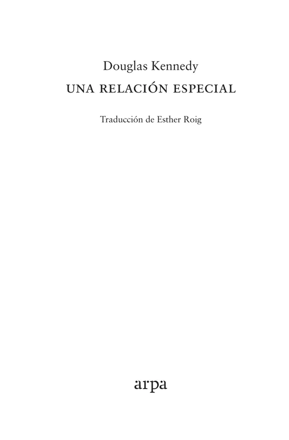 Título original A Special Relationship del texto Douglas Kennedy 2003 - фото 1