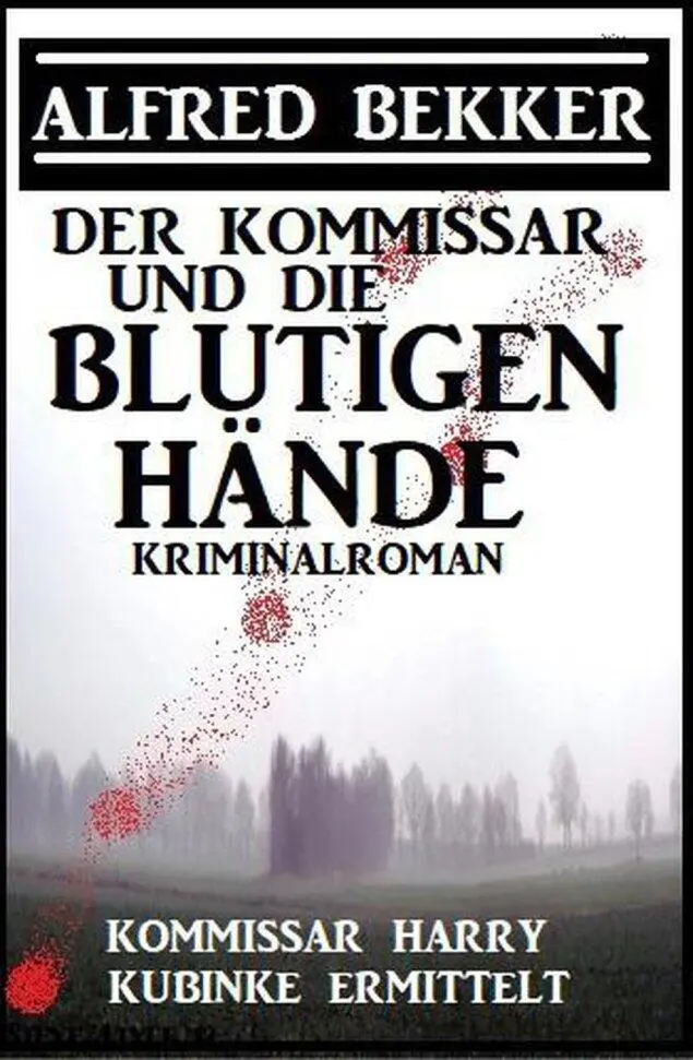 Der Kommissar und die blutigen Hände Kommissar Harry Kubinke ermittelt - фото 330