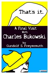 Gundolf S. Freyermuth - That's It. A Final Visit With Charles Bukowski