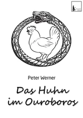 Peter Werner - Das Huhn im Ouroboros