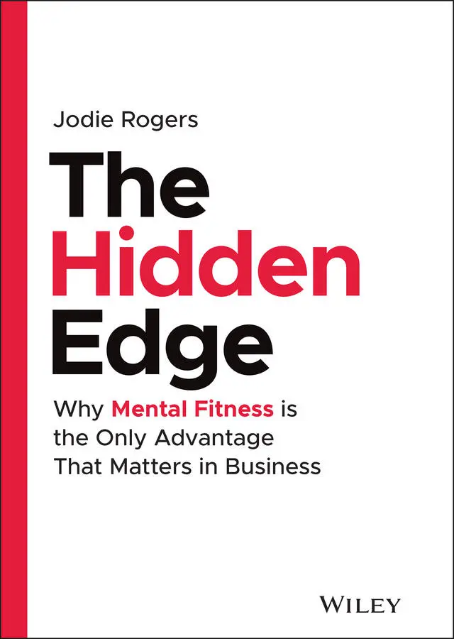 Table of Contents 1 COVER 2 TITLE PAGE The Hidden Edge Why Mental Fitness is - фото 1