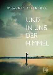 Johannes Albendorf - Und in uns der Himmel