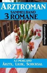 A. F. Morland - Ärzte, Liebe, Schicksal - Arztroman Sammelband 3 Romane