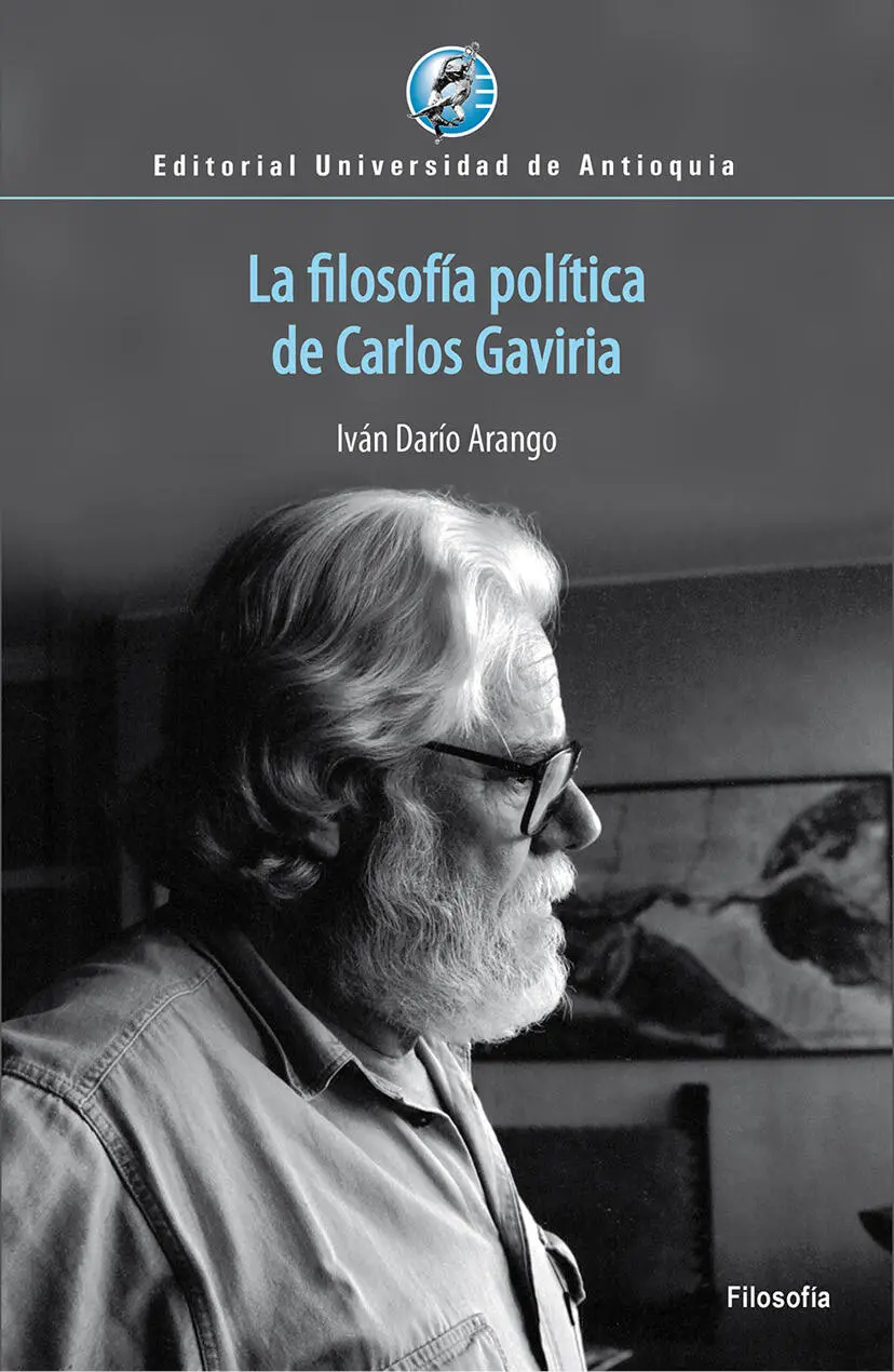 Iván Darío Arango La filosofía política de Carlos Gaviria Filosofía Editorial - фото 1
