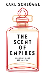 Karl Schlögel - The Scent of Empires
